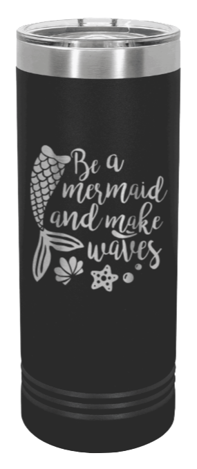 Be A Mermaid Laser Engraved Skinny Tumbler (Etched)