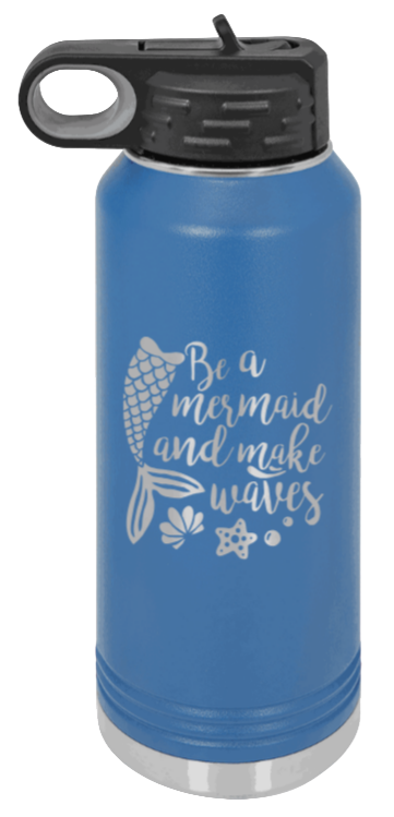 Be A Mermaid - 32oz Water Bottle Laser Engraved- Royal Blue