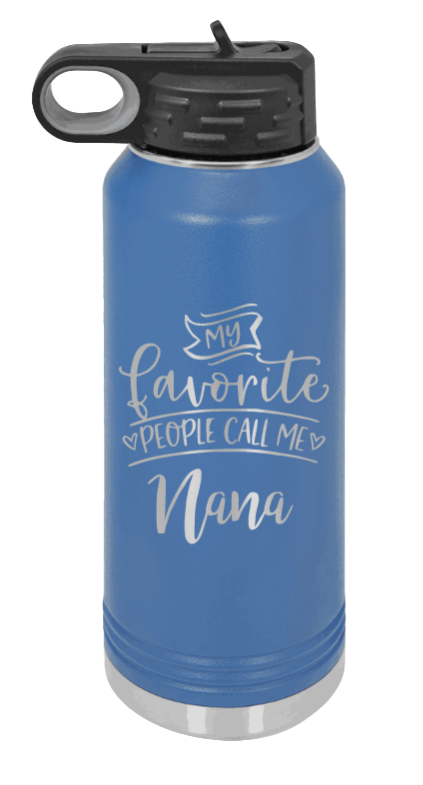 My Favorite People Call Me Nana - 32oz Water Bottle Laser Engraved- Royal Blue