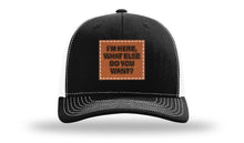 Load image into Gallery viewer, I'm Here What Else Do You Want Leather Patch Richardson 112 Hat