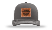 Load image into Gallery viewer, I'm Here What Else Do You Want Leather Patch Richardson 112 Hat