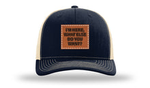Load image into Gallery viewer, I'm Here What Else Do You Want Leather Patch Richardson 112 Hat