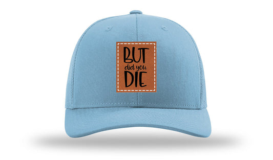 But Did You Die Leather Patch Richardson 112 Hat
