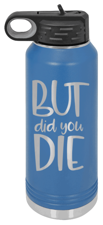 But Did You Die - 32oz Mug Laser Engraved- Royal Blue