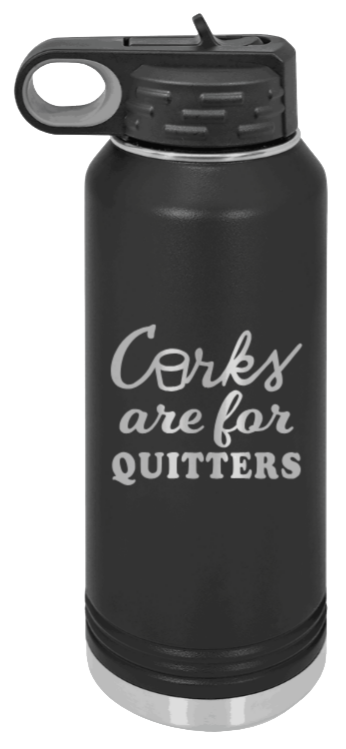 Corks Are For Quitters Laser Engraved Water Bottle (Etched)