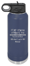 Load image into Gallery viewer, If My Opinion Offends You Laser Engraved Water Bottle (Etched)
