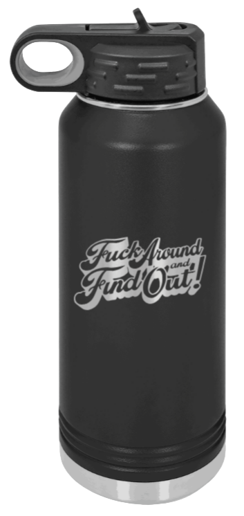 Fuck Around Find Out 3 Laser Engraved Water Bottle (Etched)