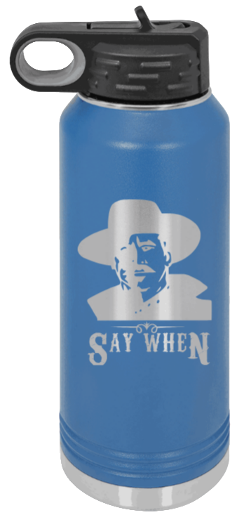 Tombstone Say When 2 - 32oz Water Bottle Laser Engraved- Royal Blue