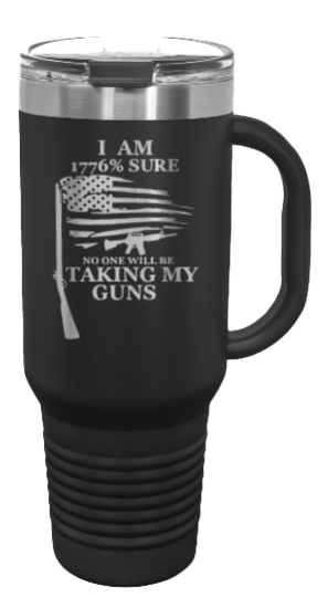 1776% Sure No One Will Be Taking My Guns 40oz Handle Mug Laser Engraved