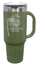 Load image into Gallery viewer, 1776% Sure No One Will Be Taking My Guns 40oz Handle Mug Laser Engraved
