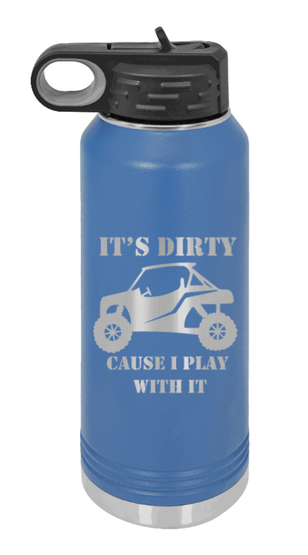 It's Dirty Cause I Play With It - 32oz Water Bottle Laser Engraved- Royal Blue