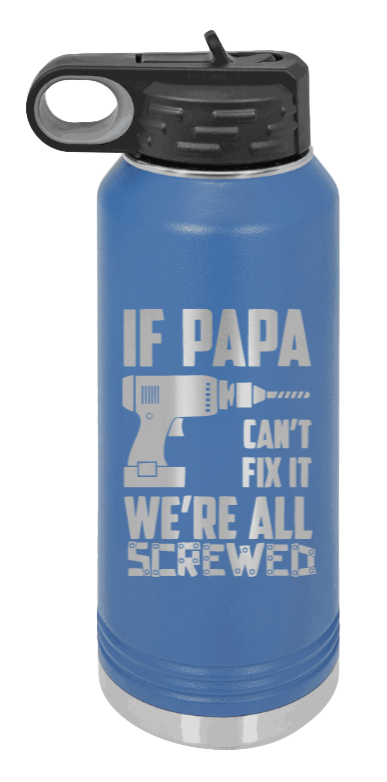 If Papa Can't Fix It - 32oz Water Bottle Laser Engraved- Royal Blue