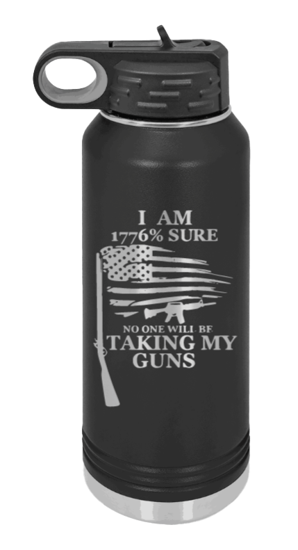 1776% Sure No One Will Be Taking My Guns Water Bottle Laser Engraved ( Ethched)
