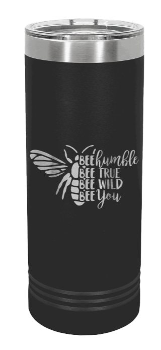 Bee Humble Bee True Bee Wild Bee You Laser Engraved Skinny Tumbler (Etched)