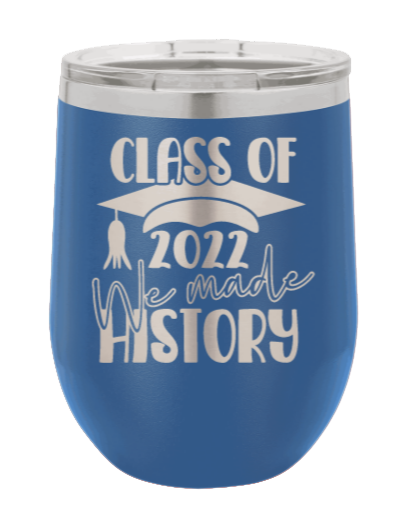 Class of 2022 We Made History Laser Engraved Wine Tumbler (Etched)