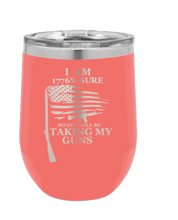 Load image into Gallery viewer, 1776% Sure No One Will Be Taking My Guns Laser Engraved  (Etched) Wine Tumbler
