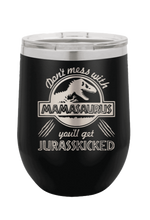 Load image into Gallery viewer, Don&#39;t Mess With Mamasaurus or you&#39;ll get Jurasskicked Laser Engraved  Wine Tumbler (Etched)
