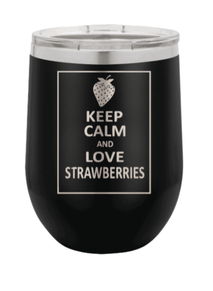 Keep Calm and Love Strawberries Laser Engraved Wine Tumbler (Etched)