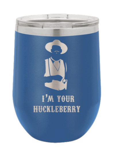 Tombstone I'm Your Huckleberry Laser Engraved Wine Tumbler (Etched)