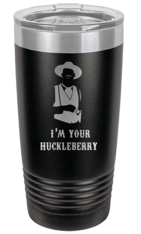Tombstone I'm Your Huckleberry Laser Engraved Tumbler (Etched)