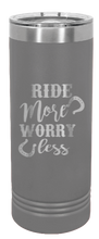 Load image into Gallery viewer, Ride More Worry Less Laser Engraved Skinny Tumbler (Etched)
