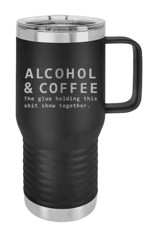 Alcohol & Coffee  The Glue Holding This Sh*t Show Together Laser Engraved Mug (Etched)