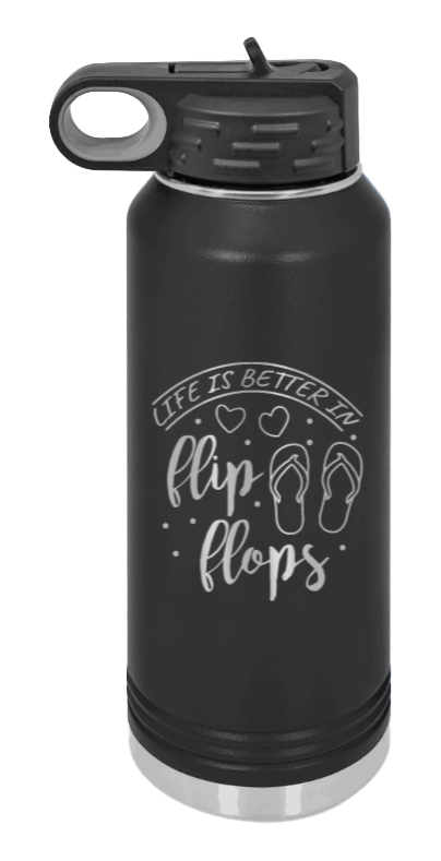 Life Is Better In Flip Flops Laser Engraved Water Bottle (Etched)