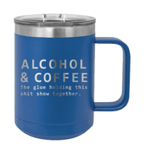 Load image into Gallery viewer, Alcohol &amp; Coffee  The Glue Holding This Sh*t Show Together Laser Engraved Mug (Etched)
