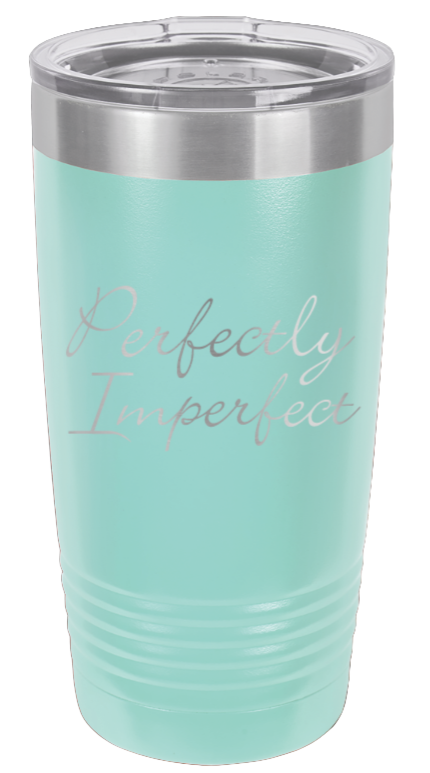 Perfectly Imperfect Laser Engraved Tumbler (Etched)