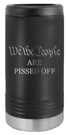 We The People Are Pissed Off Laser Engraved Slim Can Insulated Koosie
