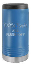 Load image into Gallery viewer, We The People Are Pissed Off Laser Engraved Slim Can Insulated Koosie
