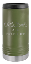 Load image into Gallery viewer, We The People Are Pissed Off Laser Engraved Slim Can Insulated Koosie
