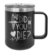 Load image into Gallery viewer, But Did You Die Laser Engraved Mug (Etched)
