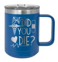 Load image into Gallery viewer, But Did You Die Laser Engraved Mug (Etched)
