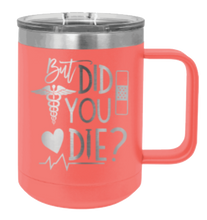 Load image into Gallery viewer, But Did You Die Laser Engraved Mug (Etched)
