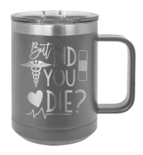 Load image into Gallery viewer, But Did You Die Laser Engraved Mug (Etched)
