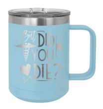 Load image into Gallery viewer, But Did You Die Laser Engraved Mug (Etched)
