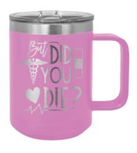 Load image into Gallery viewer, But Did You Die Laser Engraved Mug (Etched)
