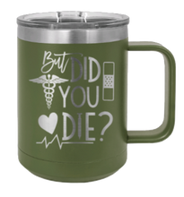 Load image into Gallery viewer, But Did You Die Laser Engraved Mug (Etched)
