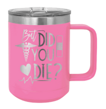 Load image into Gallery viewer, But Did You Die Laser Engraved Mug (Etched)
