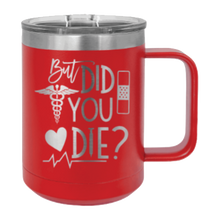 Load image into Gallery viewer, But Did You Die Laser Engraved Mug (Etched)
