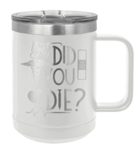 Load image into Gallery viewer, But Did You Die Laser Engraved Mug (Etched)
