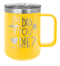 Load image into Gallery viewer, But Did You Die Laser Engraved Mug (Etched)
