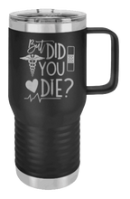 Load image into Gallery viewer, But Did You Die Laser Engraved Mug (Etched)
