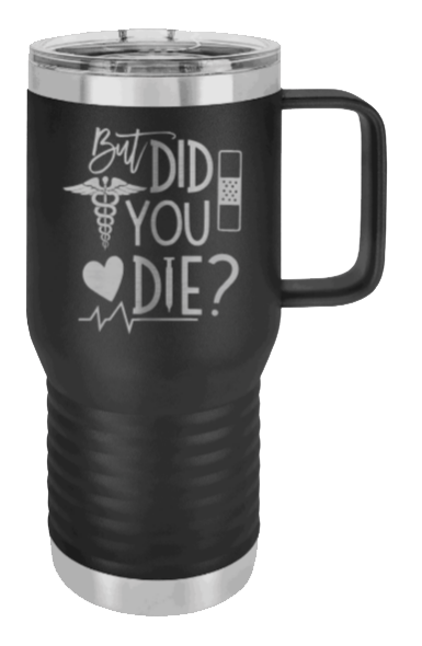 But Did You Die Laser Engraved Mug (Etched)