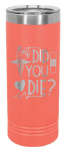 Load image into Gallery viewer, But Did You Die Laser Engraved Skinny Tumbler (Etched)
