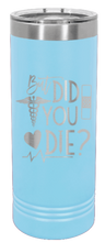 Load image into Gallery viewer, But Did You Die Laser Engraved Skinny Tumbler (Etched)
