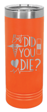 Load image into Gallery viewer, But Did You Die Laser Engraved Skinny Tumbler (Etched)
