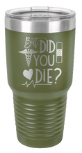 Load image into Gallery viewer, But Did You Die Laser Engraved Tumbler (Etched)
