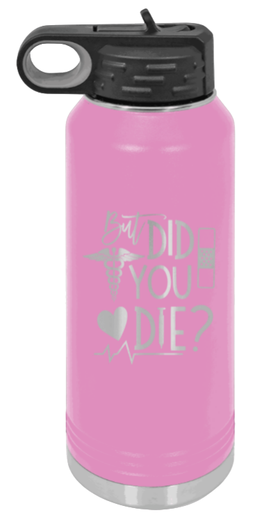 But Did You Die - 32oz Water Bottle Laser Engraved- Light Purple